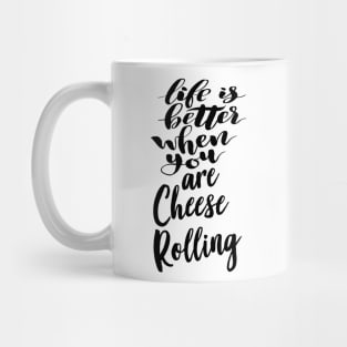 Life Is Better When You Are Cheese Rolling Mug